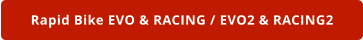 Rapid Bike EVO & RACING / EVO2 & RACING2